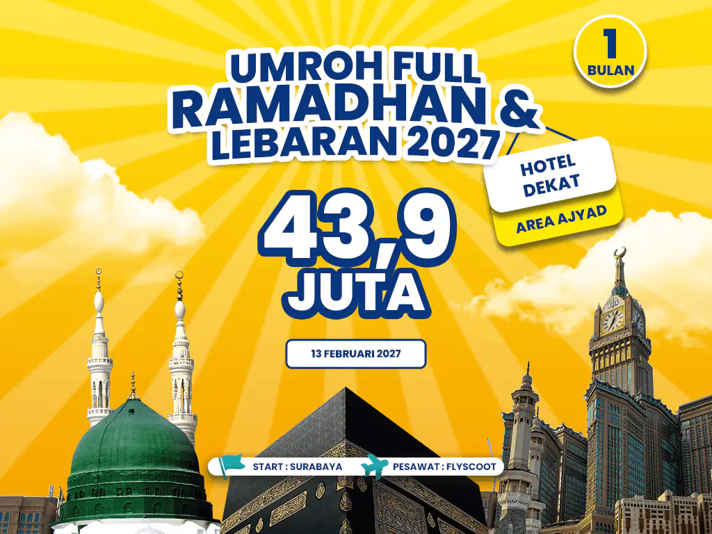 Umroh Full Ramadhan & Lebaran 2027 Hotel Dekat Ajyad Start Surabaya (13 Februari 2027)