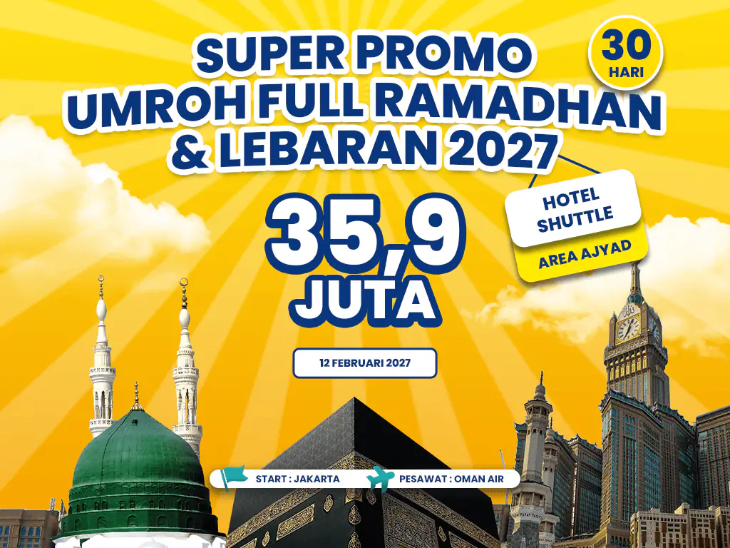 Umroh Full Ramadhan & Lebaran 2027 Hotel Shutle Area Ajyad Start Jakarta (13 Februari 2027)