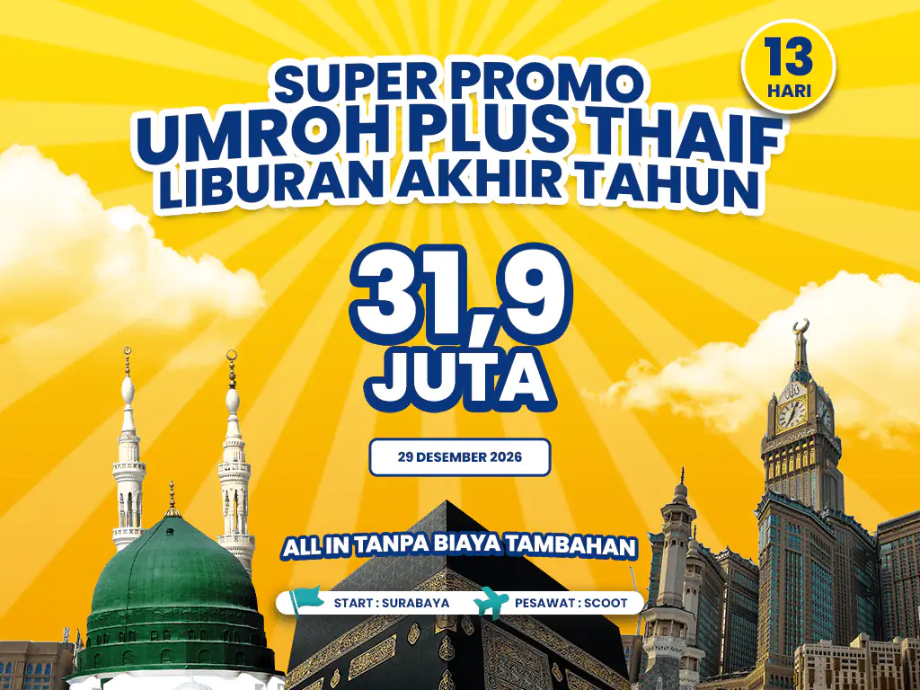 Umroh Plus Thaif 13 Hari Start Surabaya Liburan Akhir Tahun By Fly Scoot (29 Desember 2026)