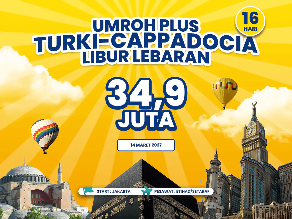 Umroh Plus Turki - Cappadocia Libur Lebaran 2027 16 Hari Start Jakarta (14 Maret 2027)