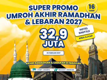 Umroh Akhir Ramadhan & Lebaran 2027 16 Hari Hotel Shutle Start Jakarta (26 Februari 2027)