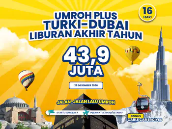 Umroh Plus Turki & Dubai 16 Hari Liburan Akhir Tahun Start Surabaya (25 Desember 2026)