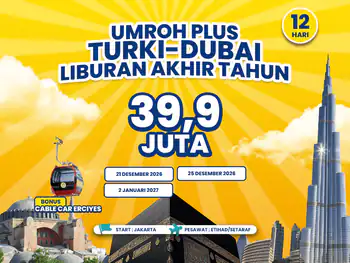 Umroh Plus Turki & Dubai Liburan Akhir Tahun 16 Hari Start Jakarta (02 Januari 2027)
